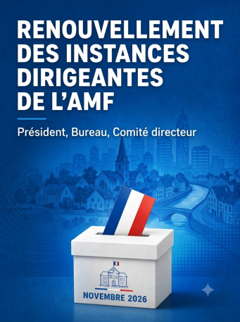 Renouvellement des instances de l'AMF : Présidence, Bureau et Comité directeur Un rendez-vous démocratique essentiel pour la représentation des élus locaux en novembre 2026